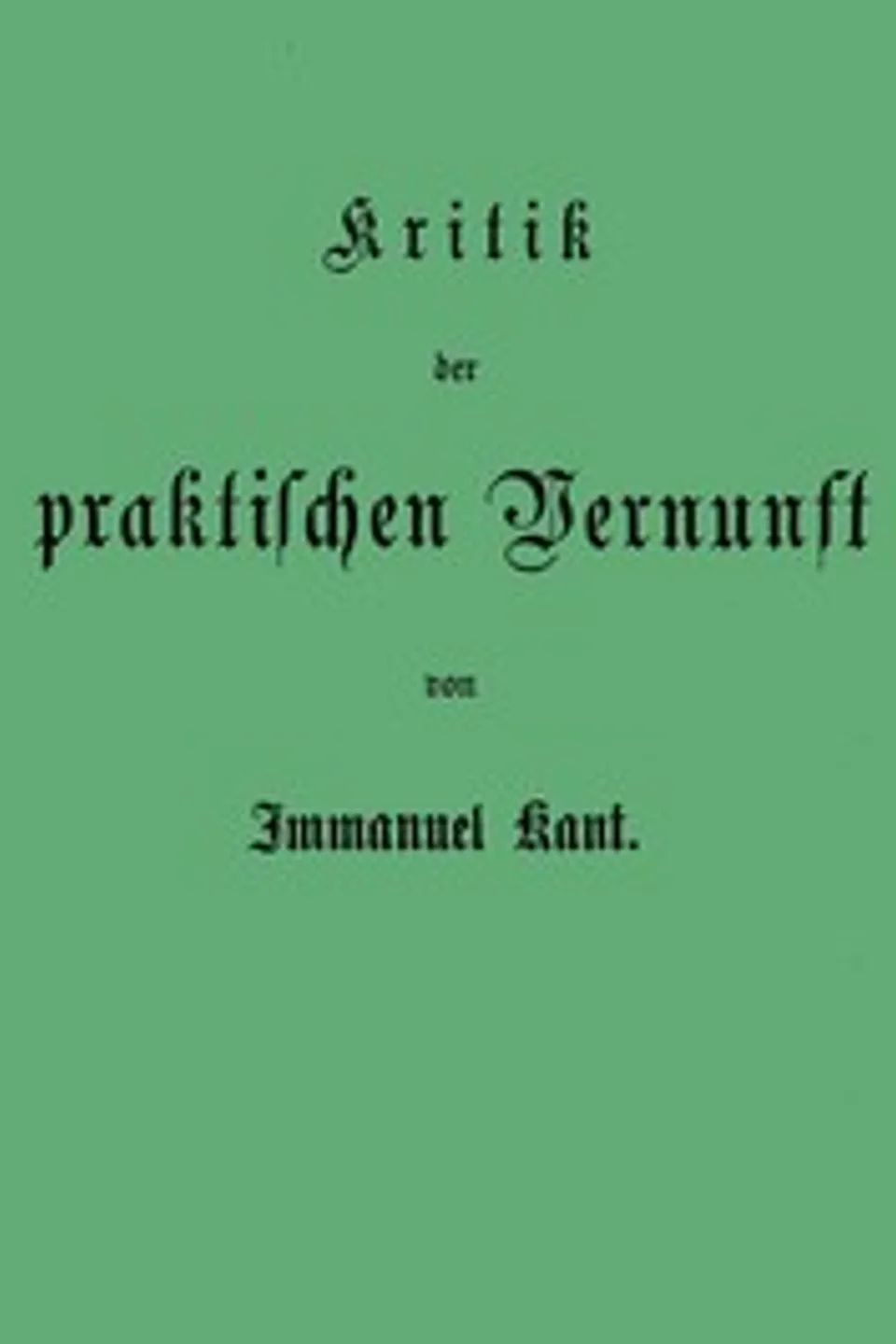 Kant's gesammelte Schriften. Band V. Kritik der praktischen Vernunft., Immanuel Kant