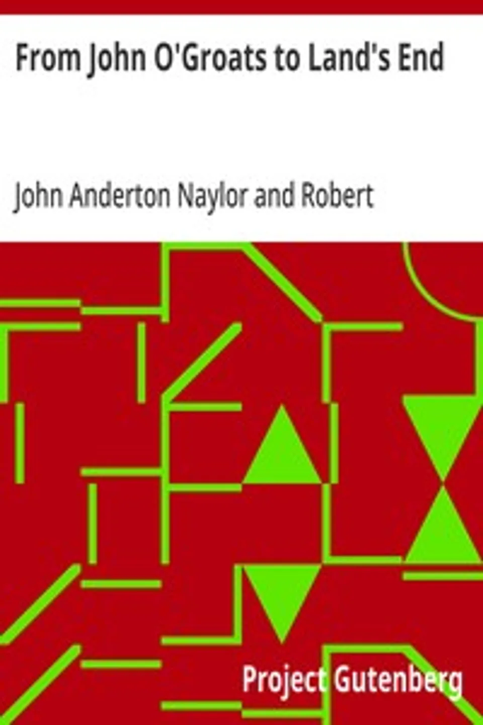 From John O'Groats to Land's End: Or, 1372 miles on foot; A book of days and chronicle of adventures by two pedestrians on tour, John Anderton Naylor