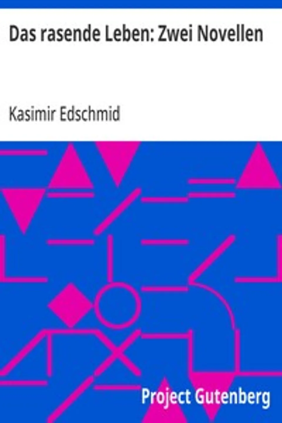 Das rasende Leben: Zwei Novellen, Kasimir Edschmid