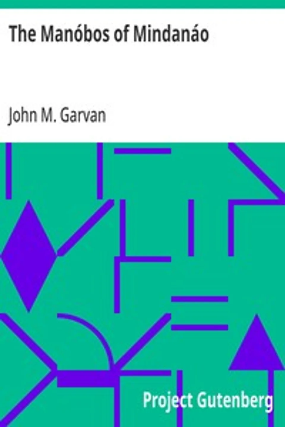 The Manóbos of Mindanáo: Memoirs of the National Academy of Sciences, Volume XXIII, First Memoir, John M. Garvan