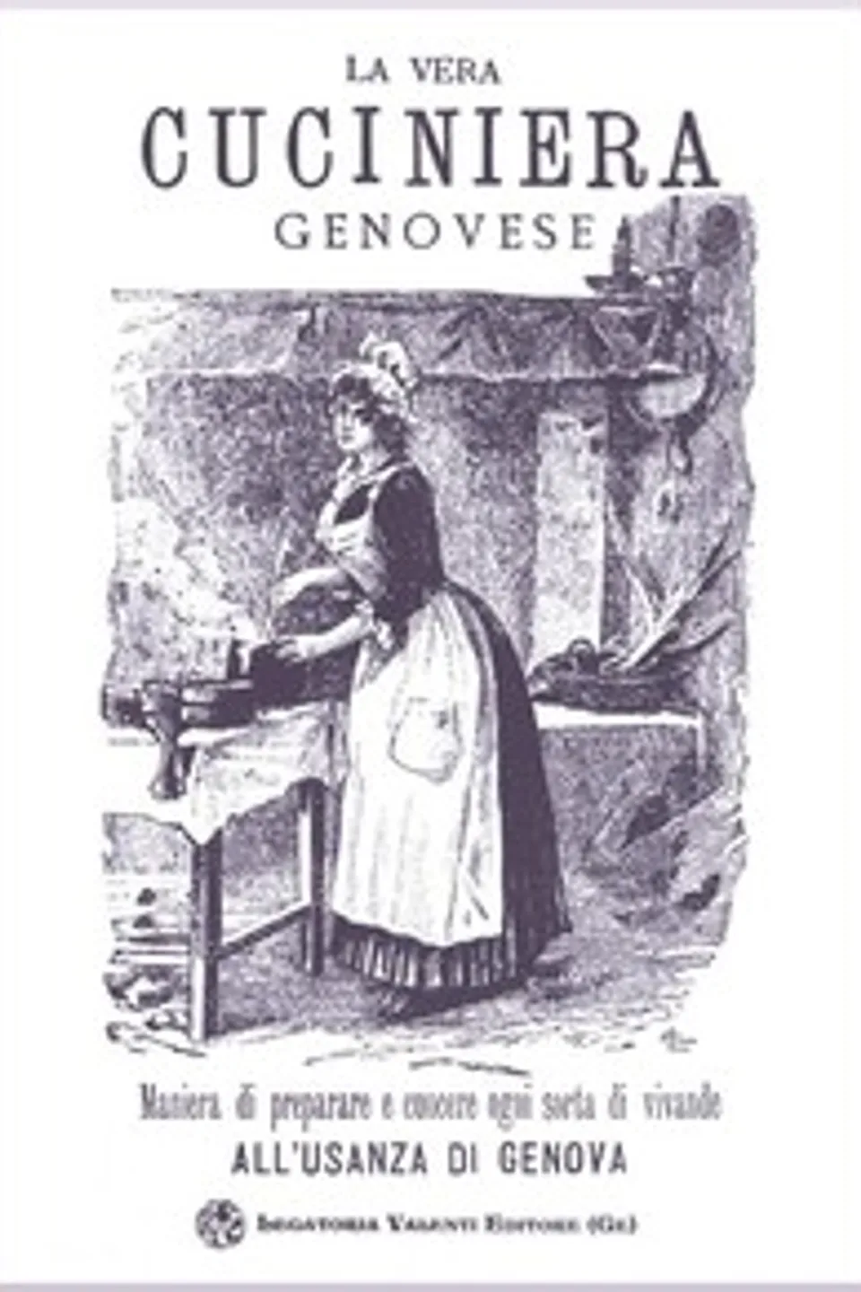 La vera cuciniera genovese: facile ed economica, ossia maniera di preparare e cuocere ogni sorta di vivande all'usanza di Genova, Emanuele Rossi