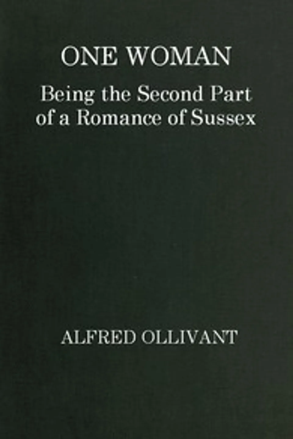 One Woman: Being the Second Part of a Romance of Sussex, Alfred Ollivant