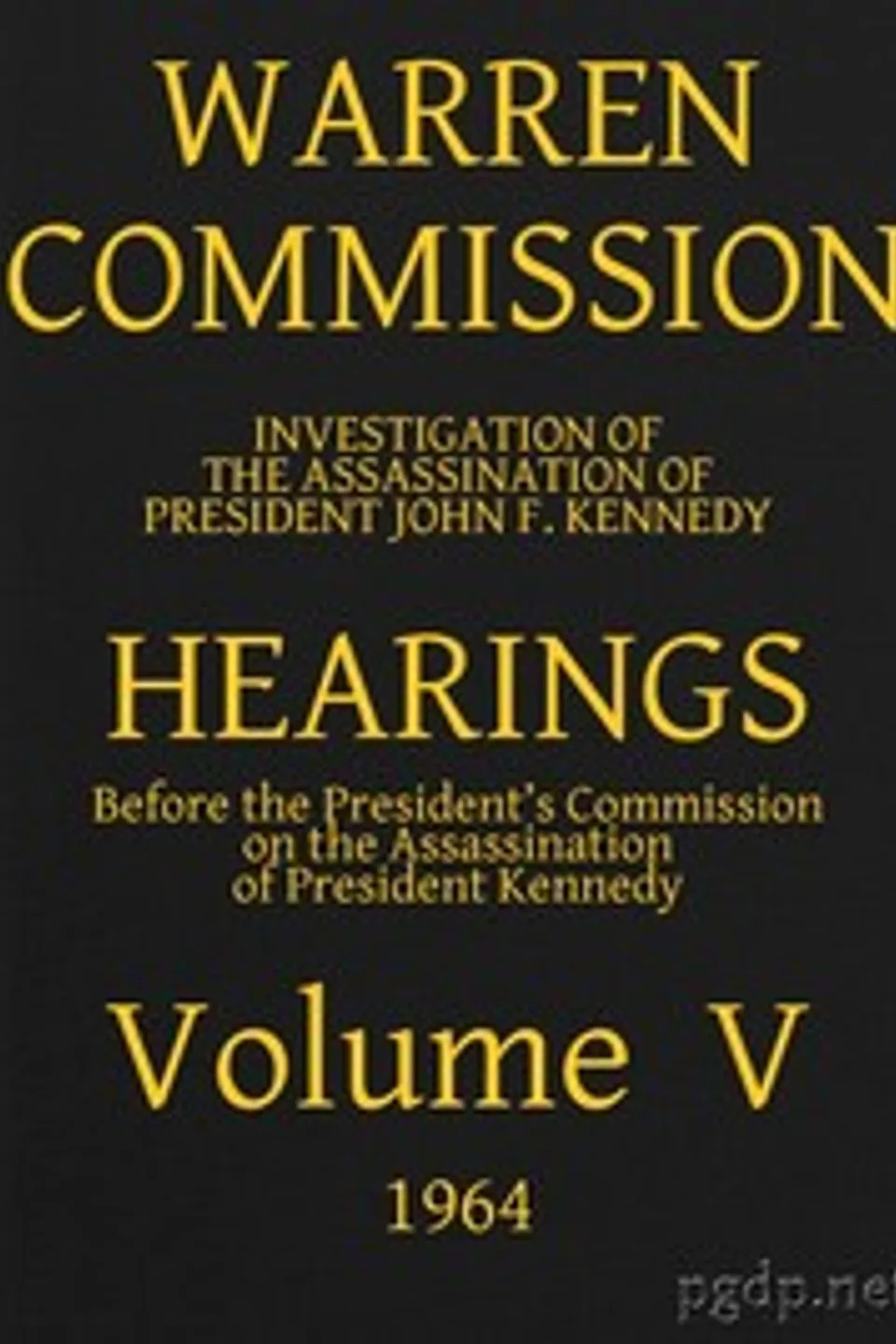Warren Commission (05 of 26): Hearings Vol. V (of 15), United States. Warren Commission