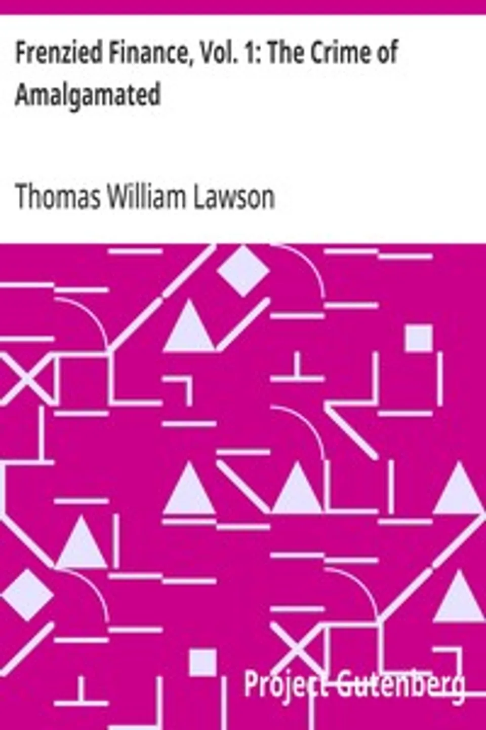 Frenzied Finance, Vol. 1: The Crime of Amalgamated, Thomas William Lawson