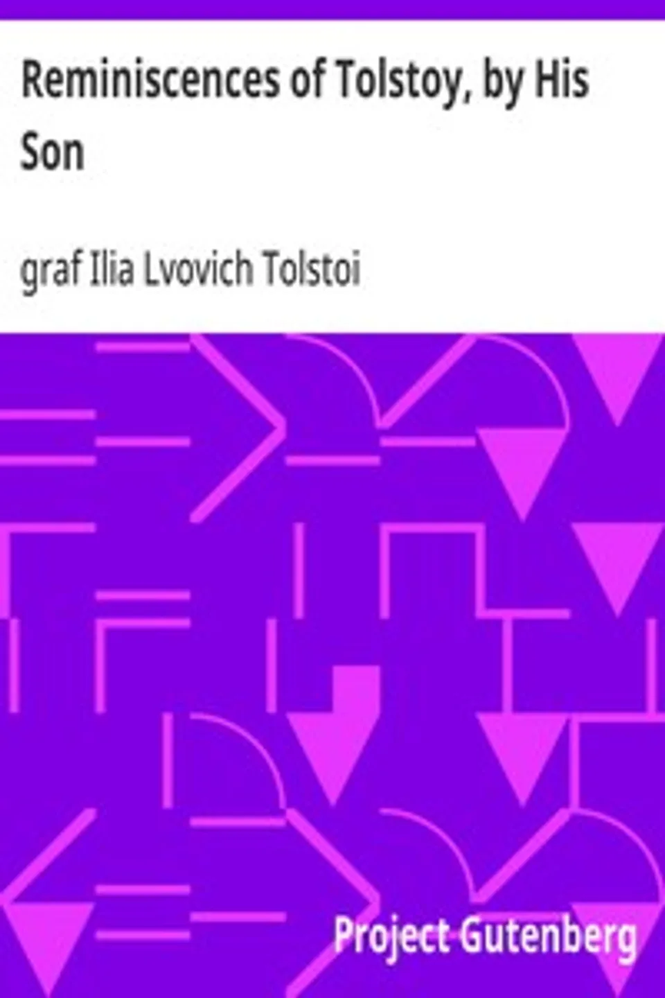 Reminiscences of Tolstoy, by His Son, Ilia Lvovich Tolstoi