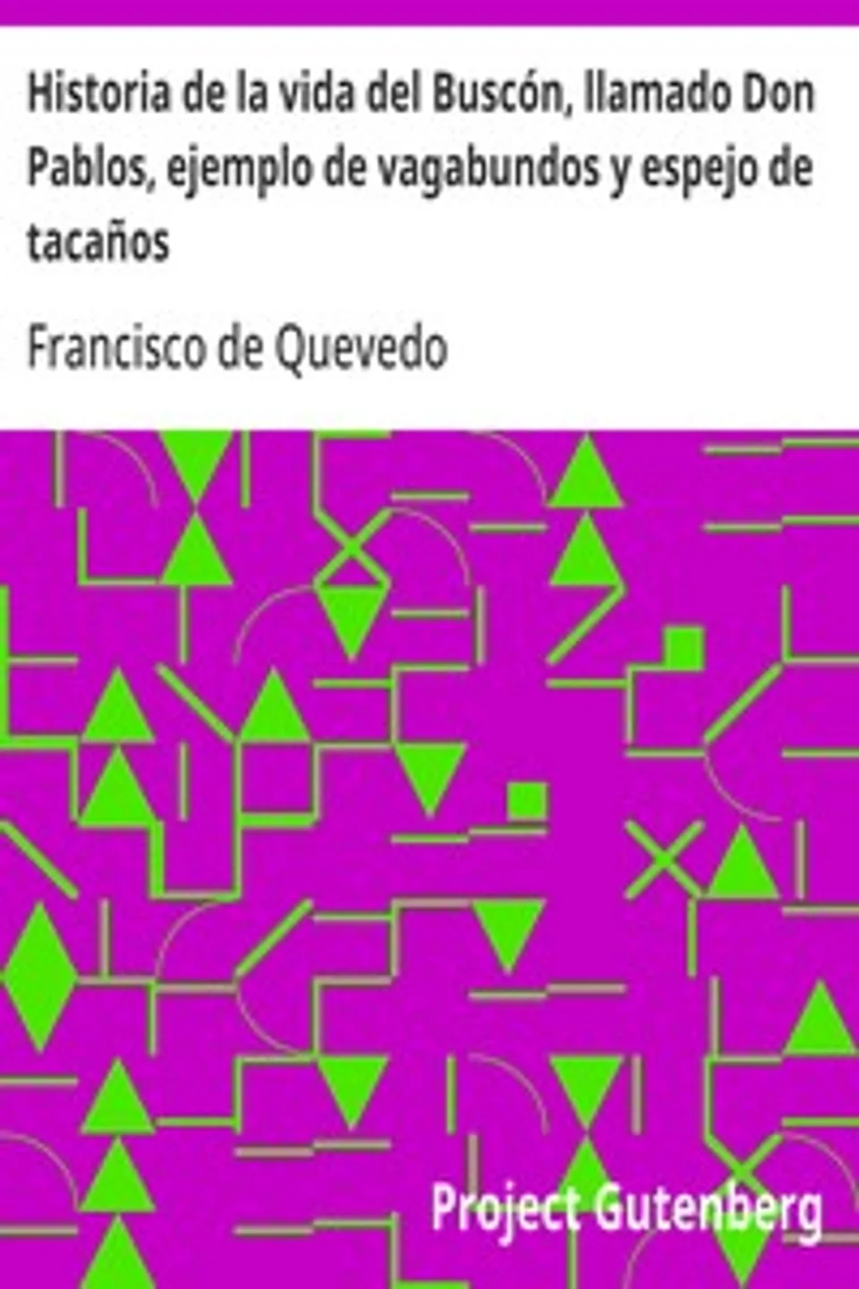 Historia de la vida del Buscón, llamado Don Pablos, ejemplo de vagabundos y espejo de tacaños, Francisco de Quevedo