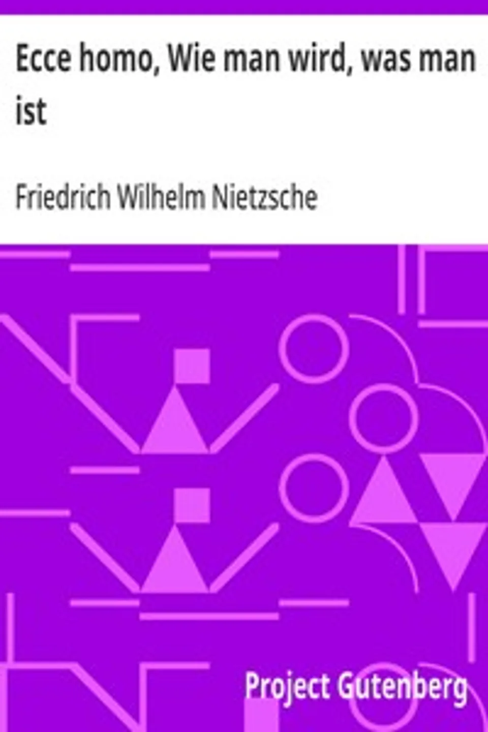 Ecce homo, Wie man wird, was man ist, Friedrich Wilhelm Nietzsche