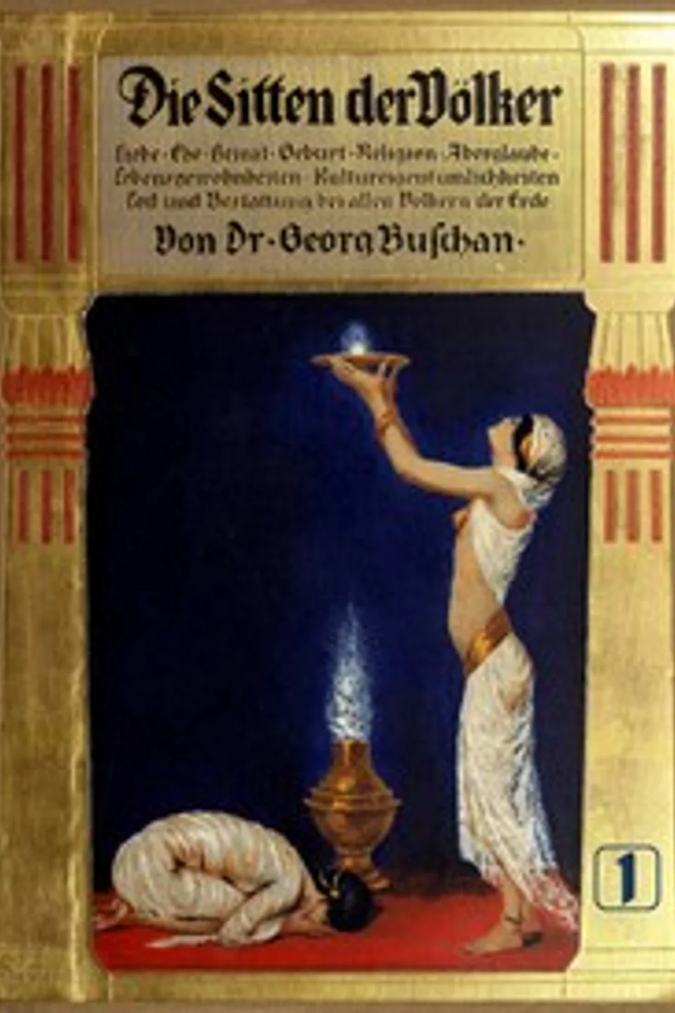 Die Sitten der Völker, Erster Band: Liebe, Ehe, Heirat, Geburt, Religion, Aberglaube, Lebensgewohnheiten, Kultureigentümlichkeiten, Tod und Bestattung bei allen Völkern der Erde