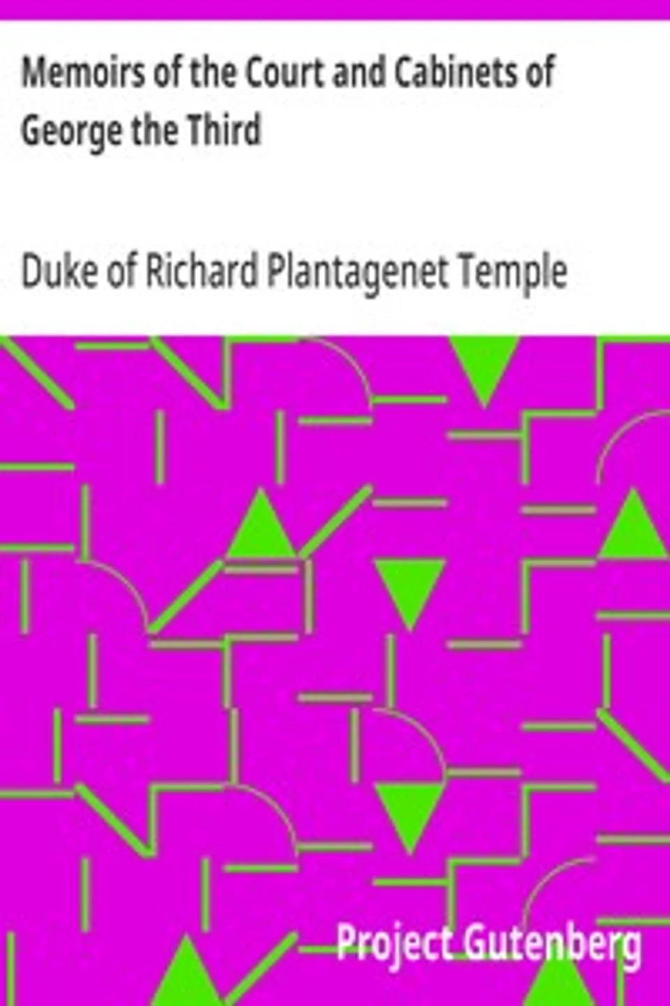 Memoirs of the Court and Cabinets of George the Third: From the Original Family Documents, Volume 2, Richard Plantagenet Temple Nugent Brydges Chandos Grenville Buckingham and Chandos