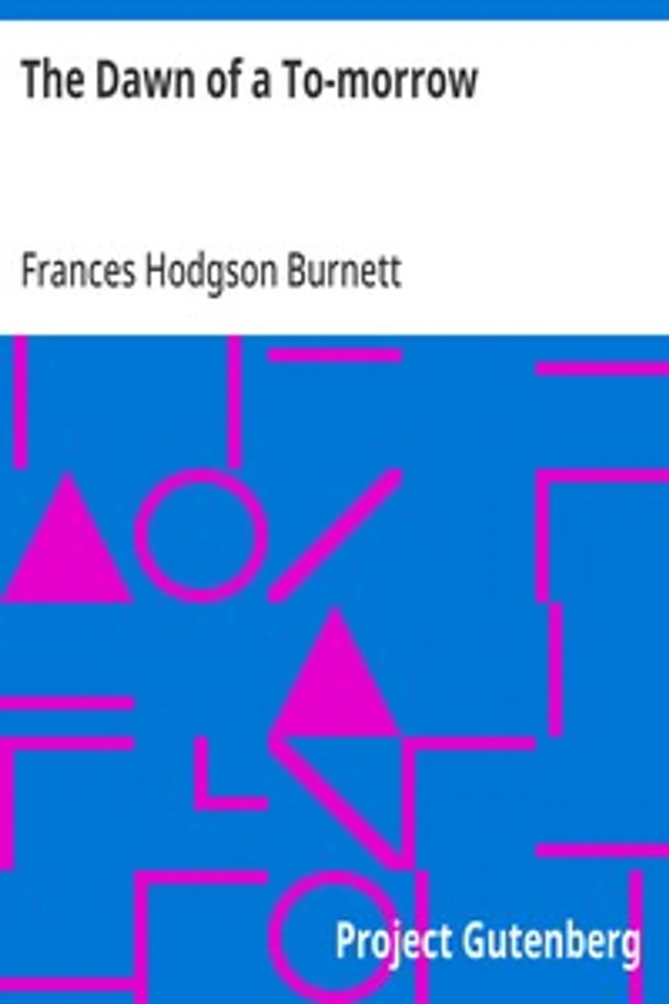 The Dawn of a To-morrow, Frances Hodgson Burnett