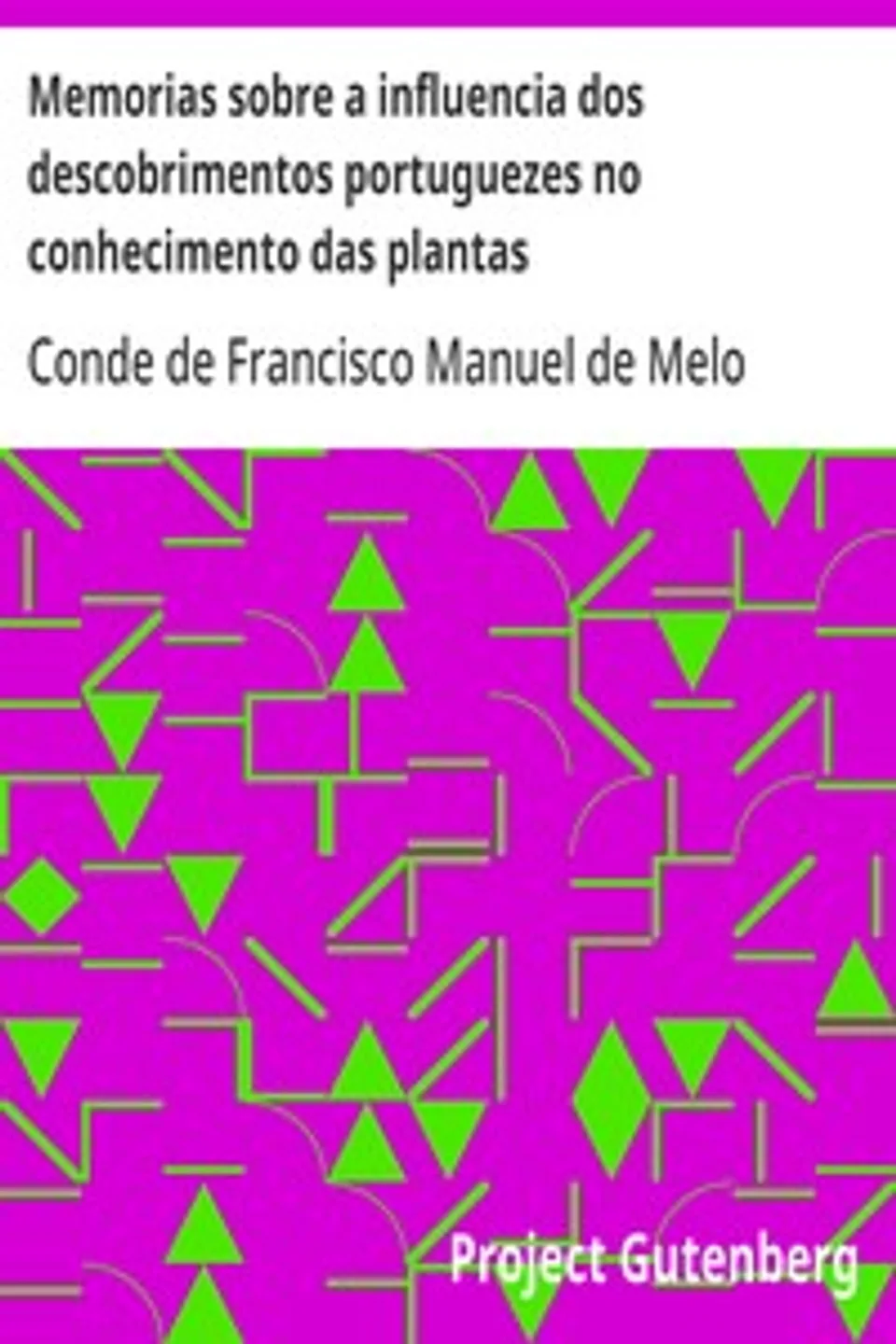 Memorias sobre a influencia dos descobrimentos portuguezes no conhecimento das plantas: I. - Memoria sobre a Malagueta, Francisco Manuel de Melo Ficalho