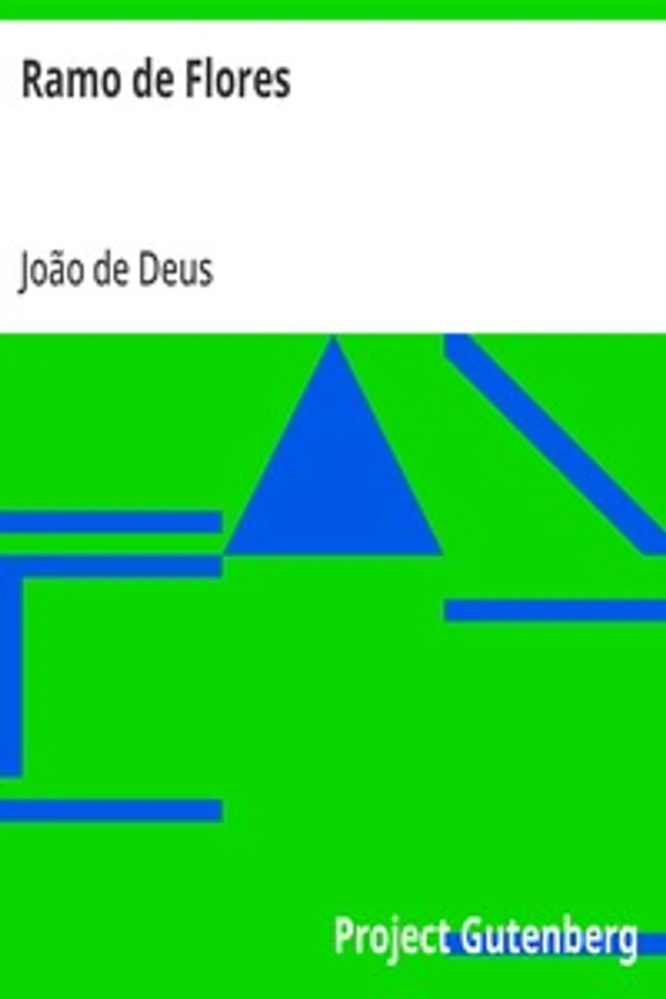 Ramo de Flores: acompanhado de varias criticas das Flores do Campo, João de Deus