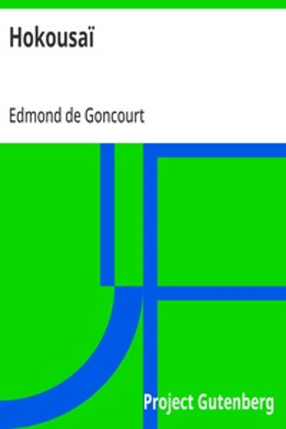 Hokousaï: L'art japonais au XVII Siècle, Edmond de Goncourt