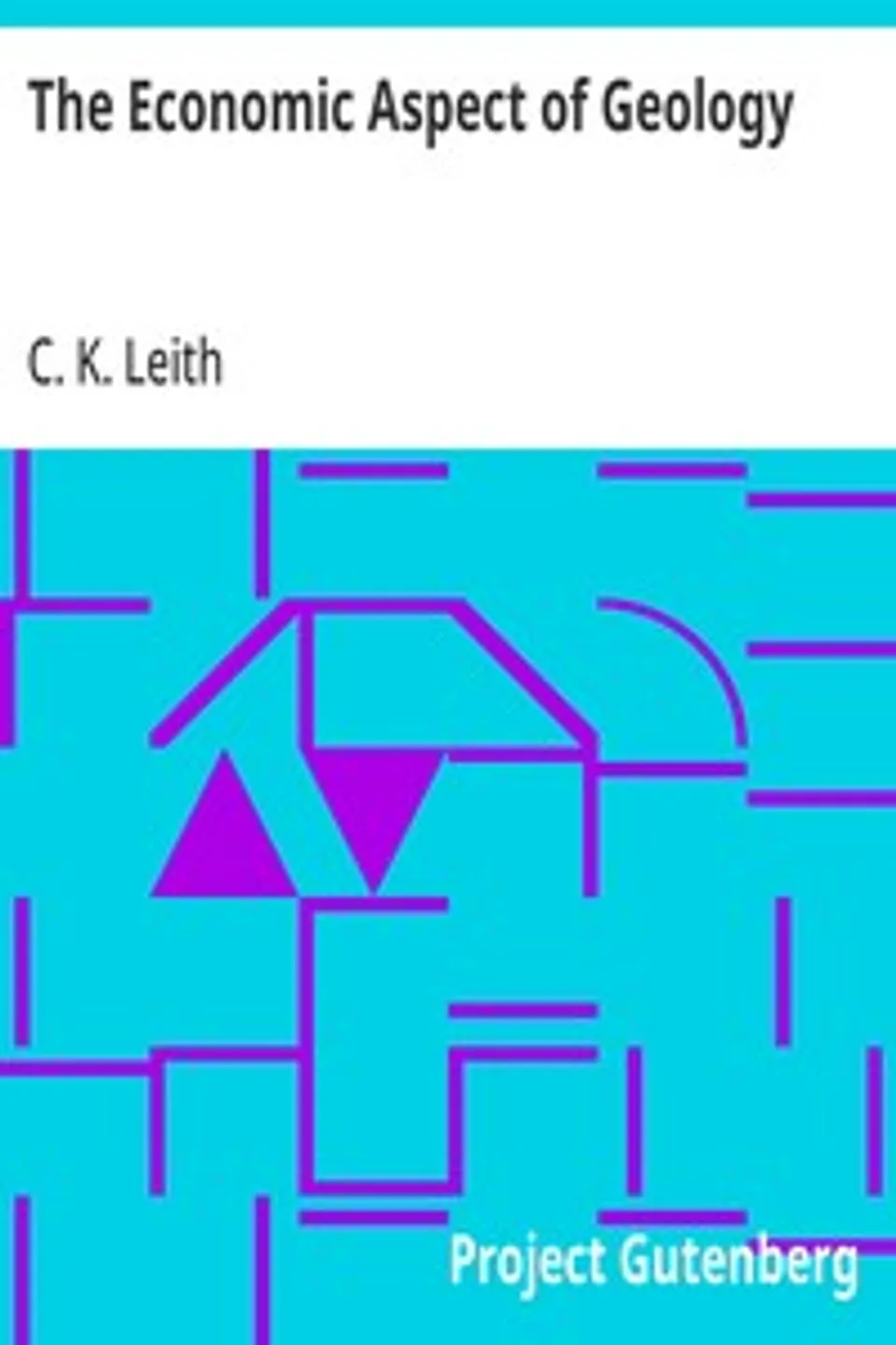 The Economic Aspect of Geology, C. K. (Charles Kenneth) Leith