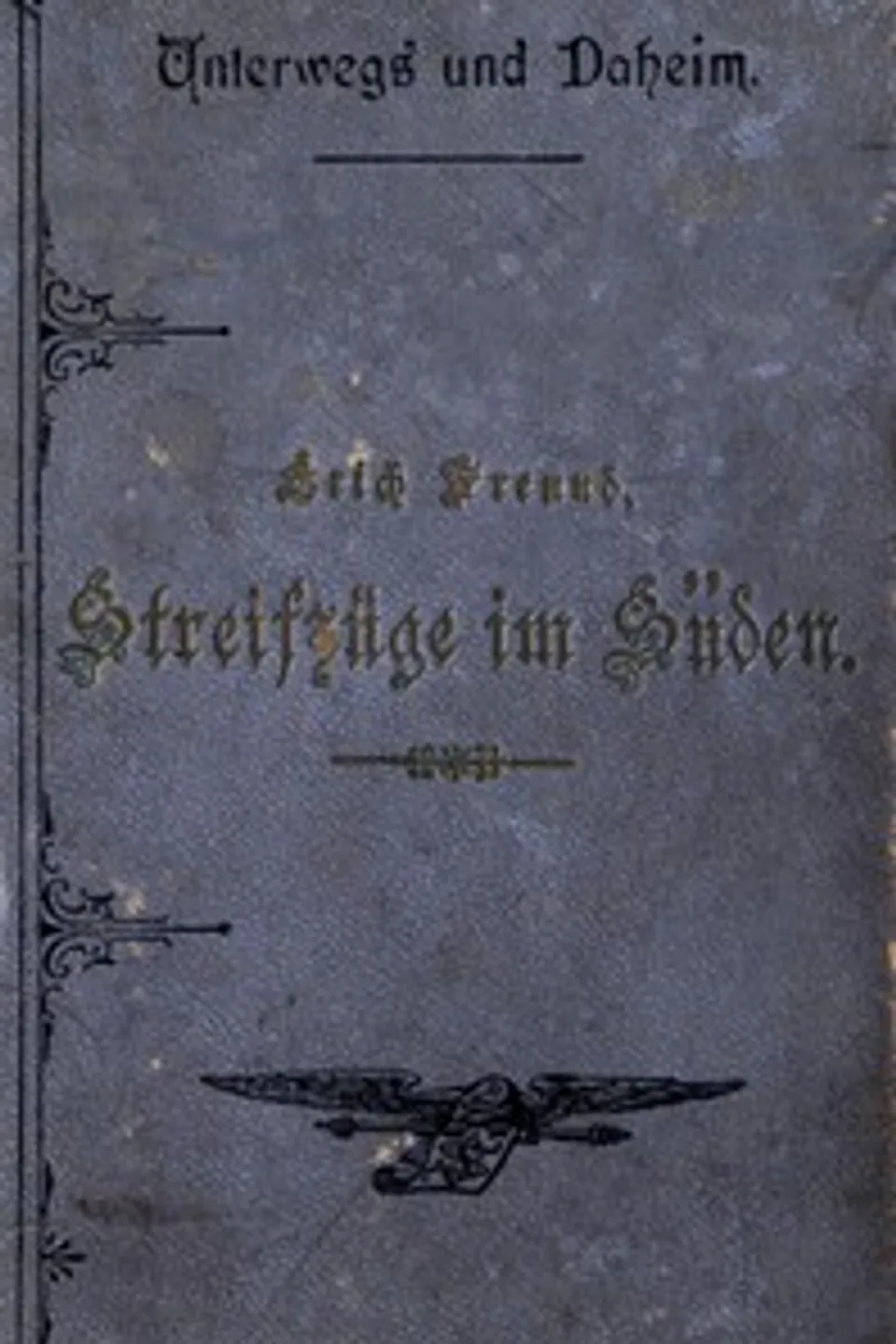 Streifzüge im Süden: Reiseskizzen aus Italien und Tunis, Erich Freund