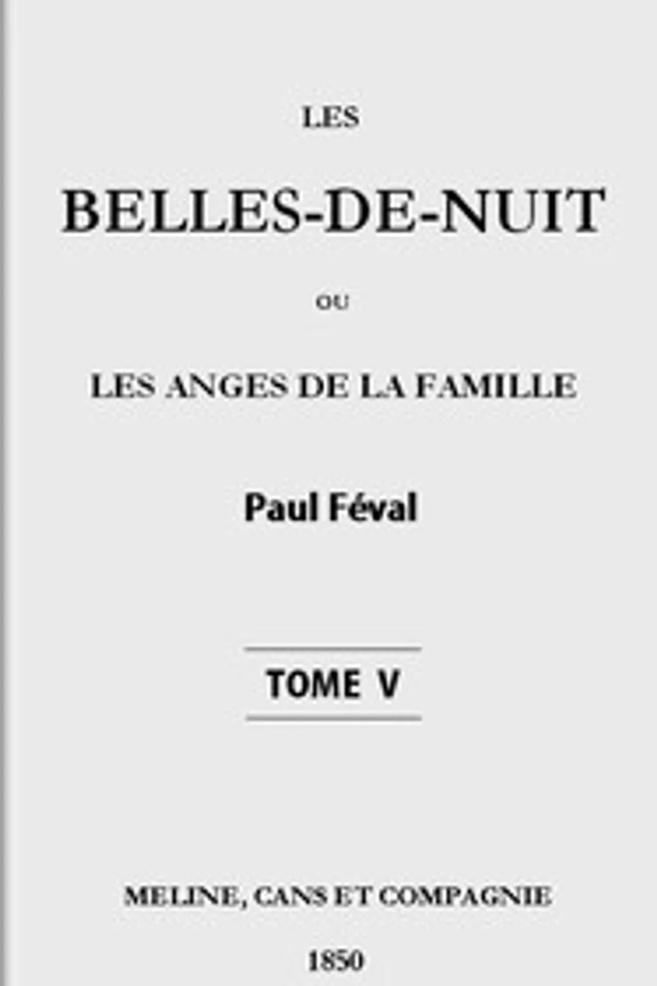 Les belles-de-nuit; ou, les anges de la famille. tome 5, Paul Féval