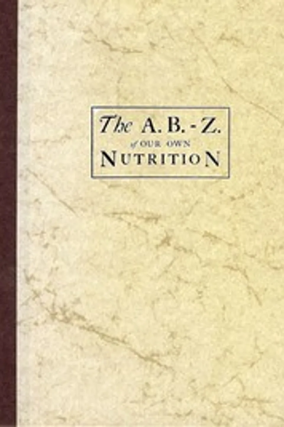 The A.B.-Z. of our own nutrition, Horace Fletcher
