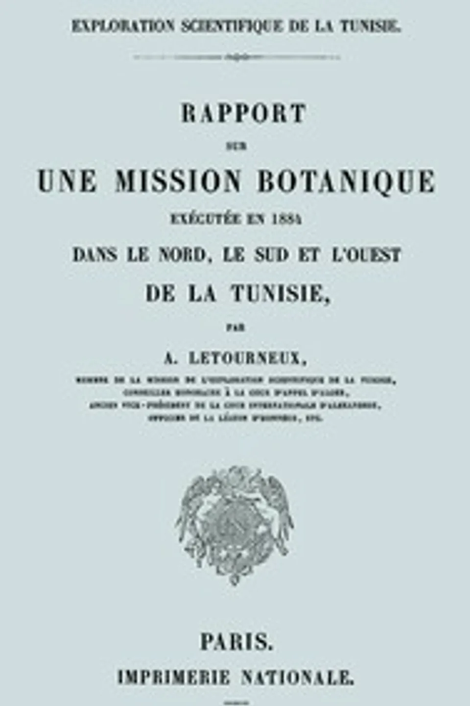 Rapport sur une mission botanique exécutée en 1884 dans le nord, le sud et l'ouest de la Tunisie, A. (Aristide) Letourneux