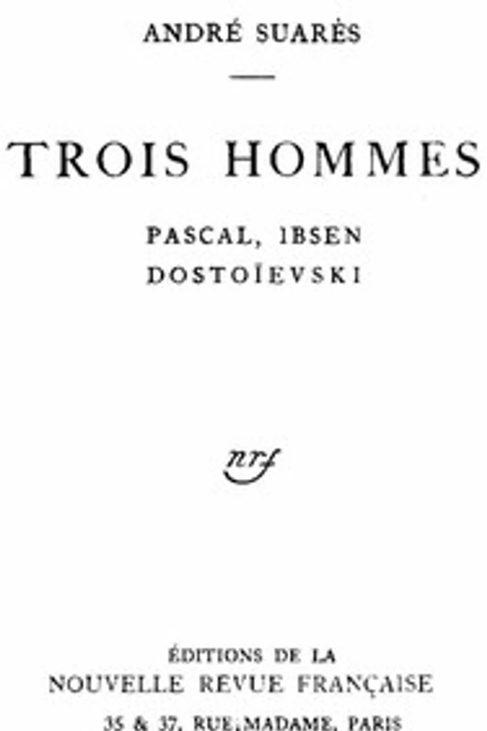 Trois hommes: Pascal, Ibsen, Dostoïevski, André Suarès
