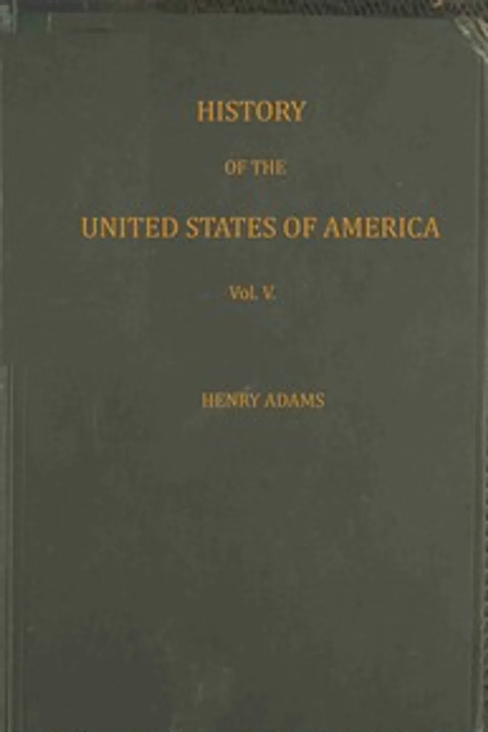 History of the United States of America, Volume 5 (of 9) : $b During the first administration of James Madison, Henry Adams