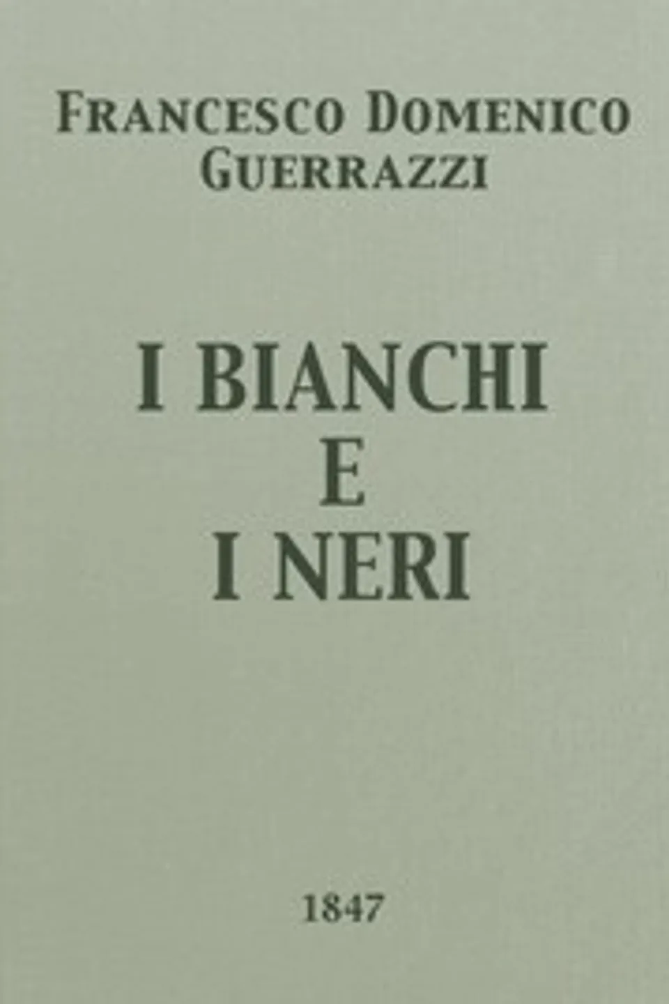 I Bianchi e i Neri: Dramma, Francesco Domenico Guerrazzi