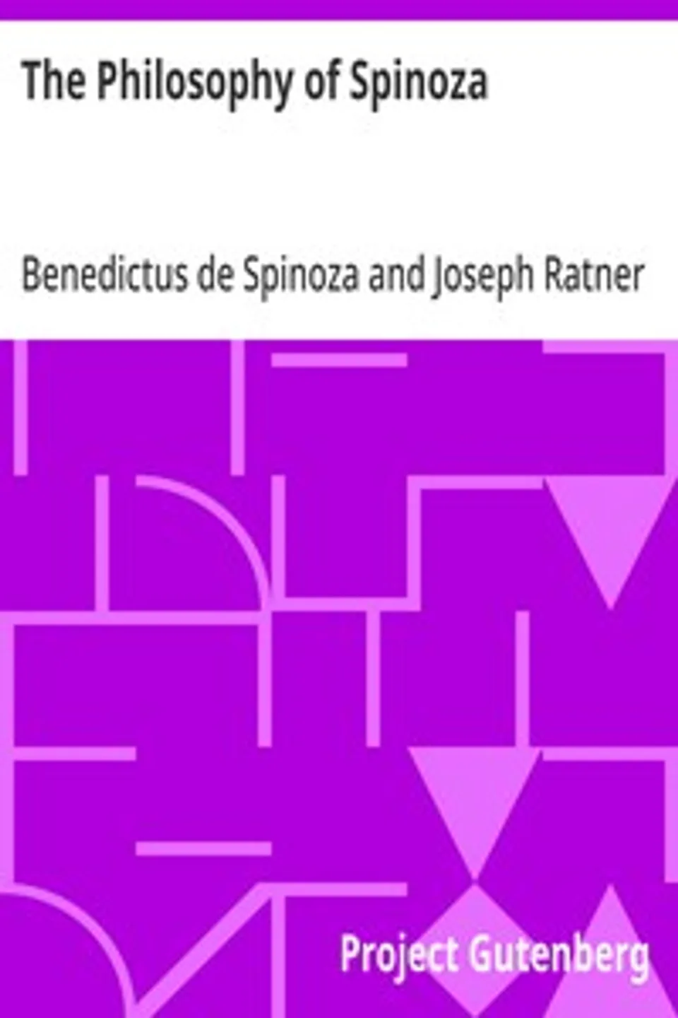 The Philosophy of Spinoza, Benedictus de Spinoza