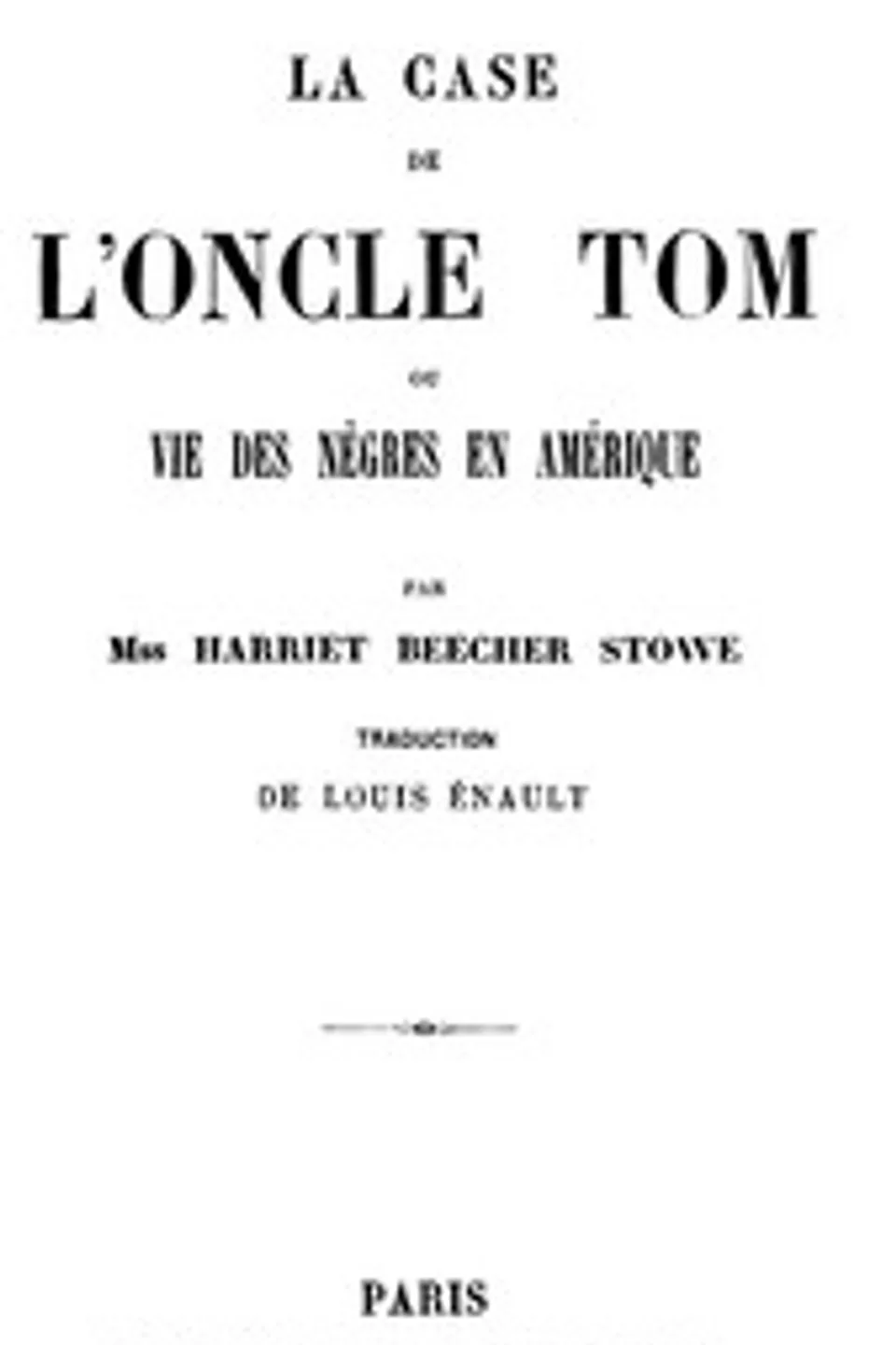 La case de l'oncle Tom; ou, vie des nègres en Amérique, Harriet Beecher Stowe