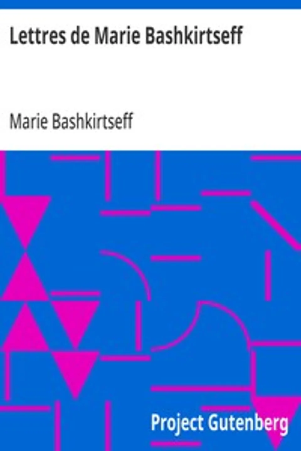 Lettres de Marie Bashkirtseff: Préface de François Coppée, Marie Bashkirtseff