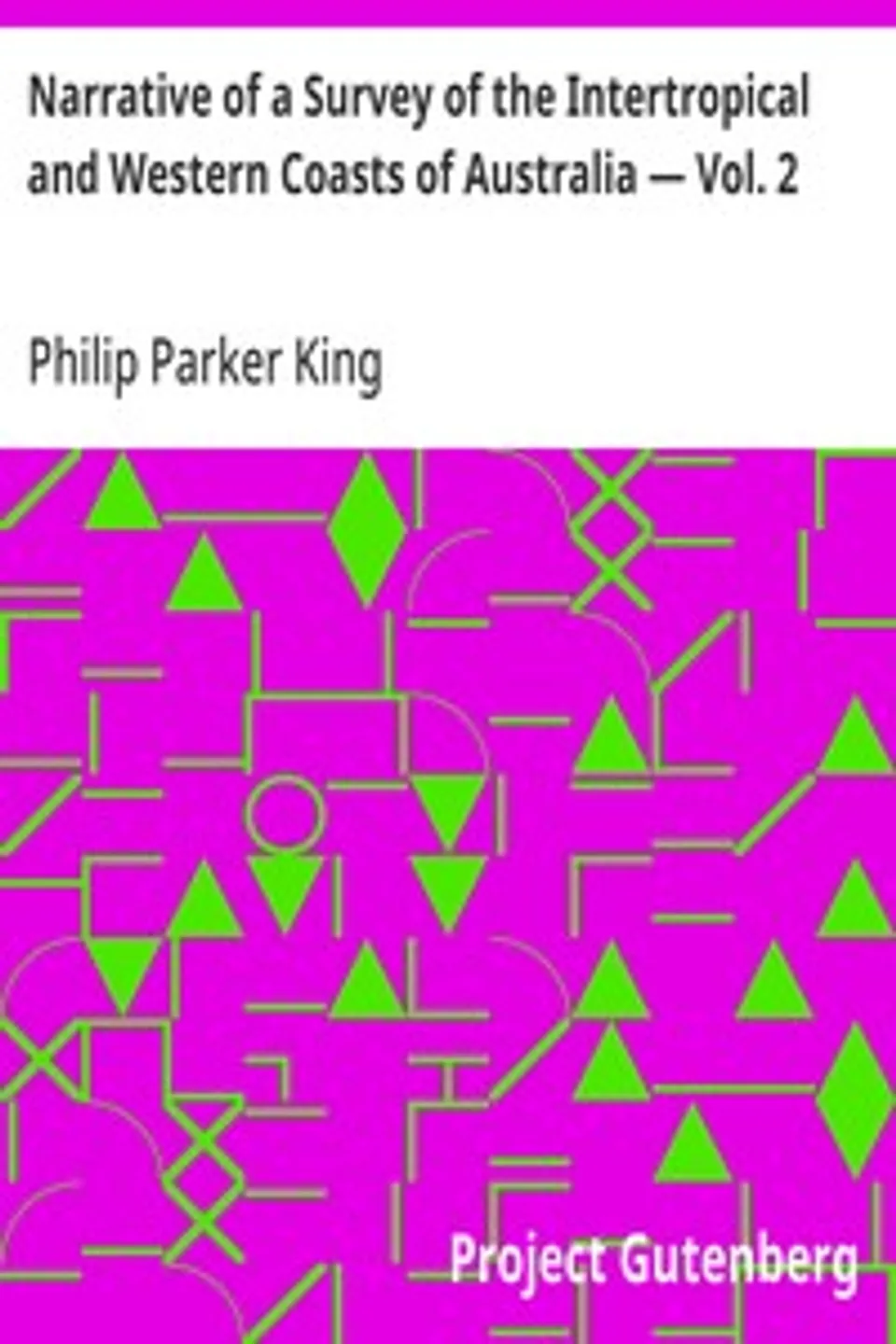 Narrative of a Survey of the Intertropical and Western Coasts of Australia — Vol. 2: Performed between the years 1818 and 1822, Philip Parker King