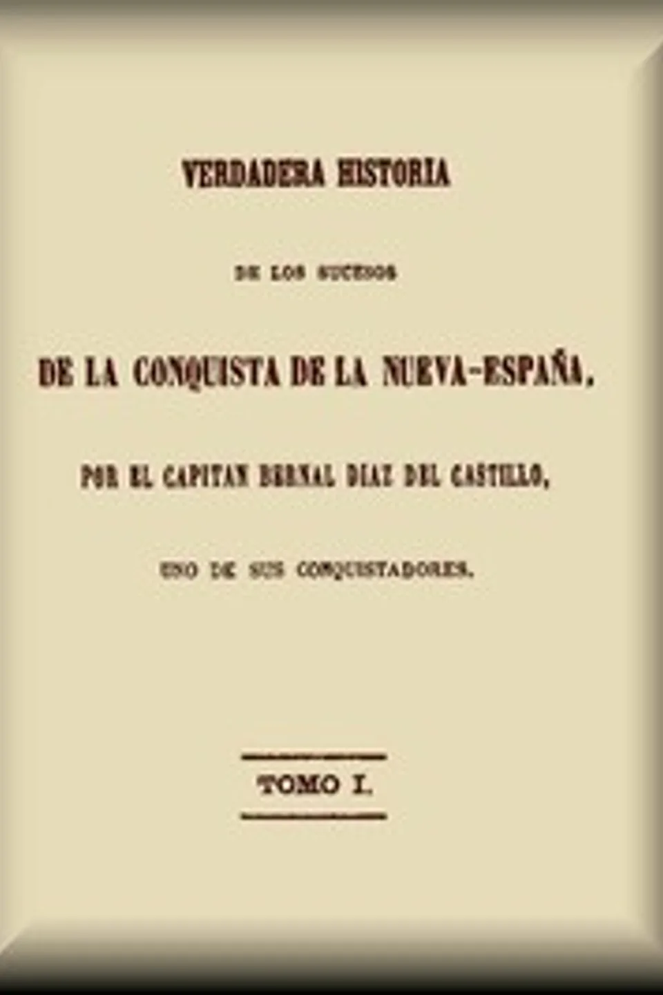 Verdadera historia de los sucesos de la conquista de la Nueva-España (1 de 3), Bernal Díaz del Castillo
