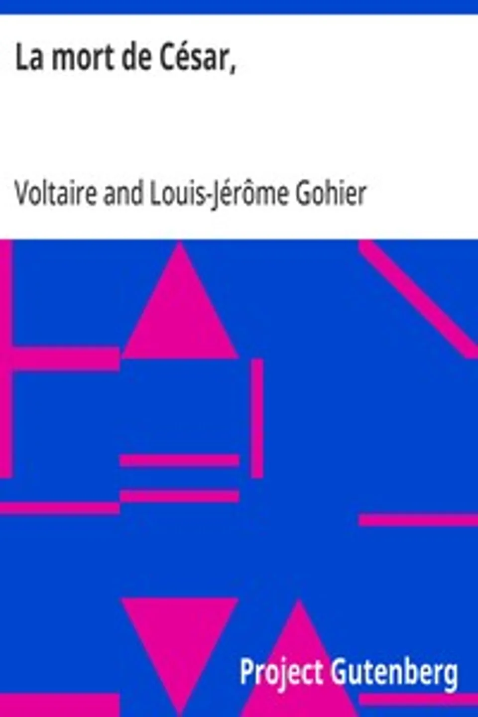 La mort de César,: tragédie en trois actes de Voltaire, avec les changemens fait par le citoyen Gohier, ministre de la Justice, Voltaire