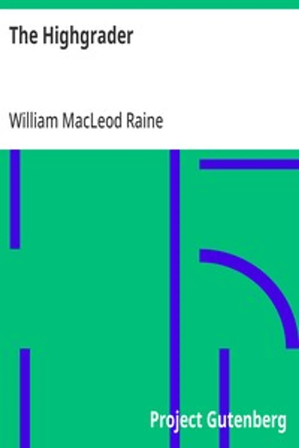 The Highgrader, William MacLeod Raine