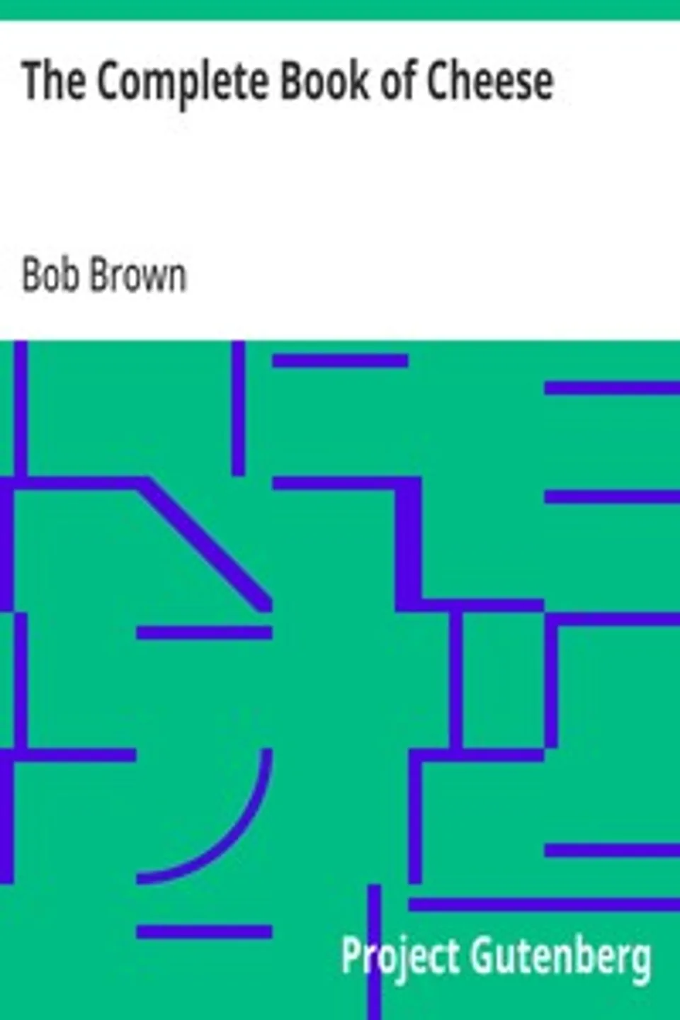 The Complete Book of Cheese, Bob Brown