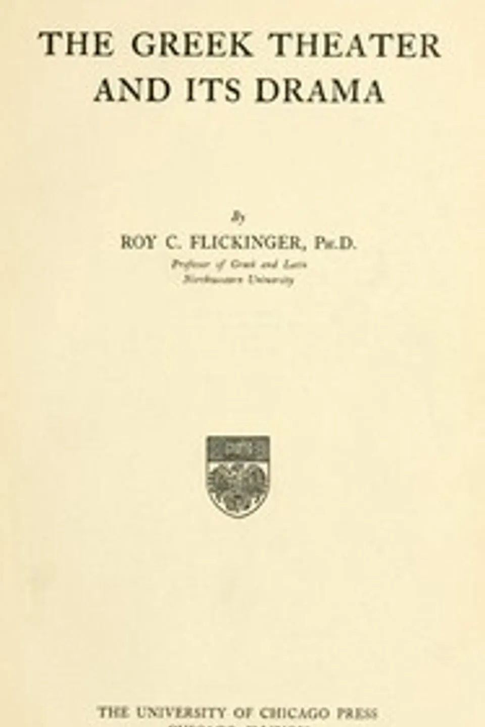 The Greek theater and its drama, Roy C. (Roy Caston) Flickinger