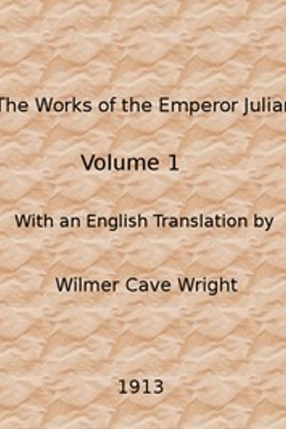 The Works of the Emperor Julian, Vol. 1, Emperor of Rome Julian