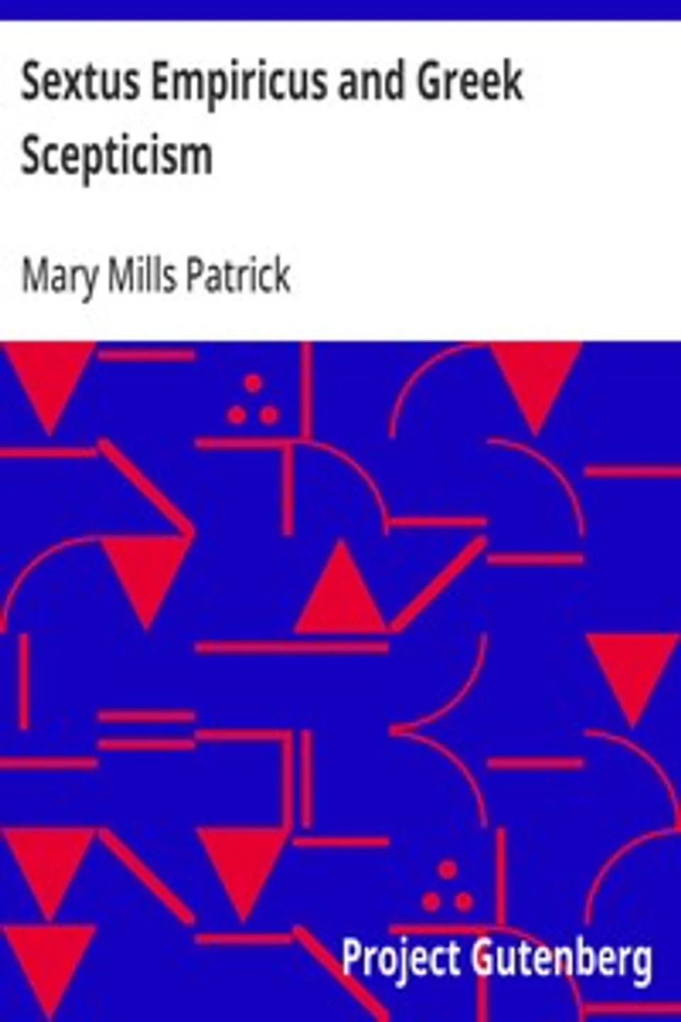 Sextus Empiricus and Greek Scepticism, Mary Mills Patrick