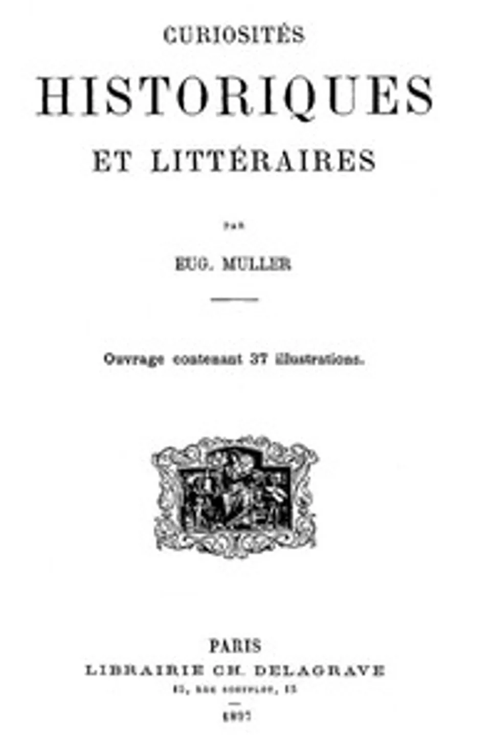 Curiosités Historiques et Littéraires, Eugène Muller