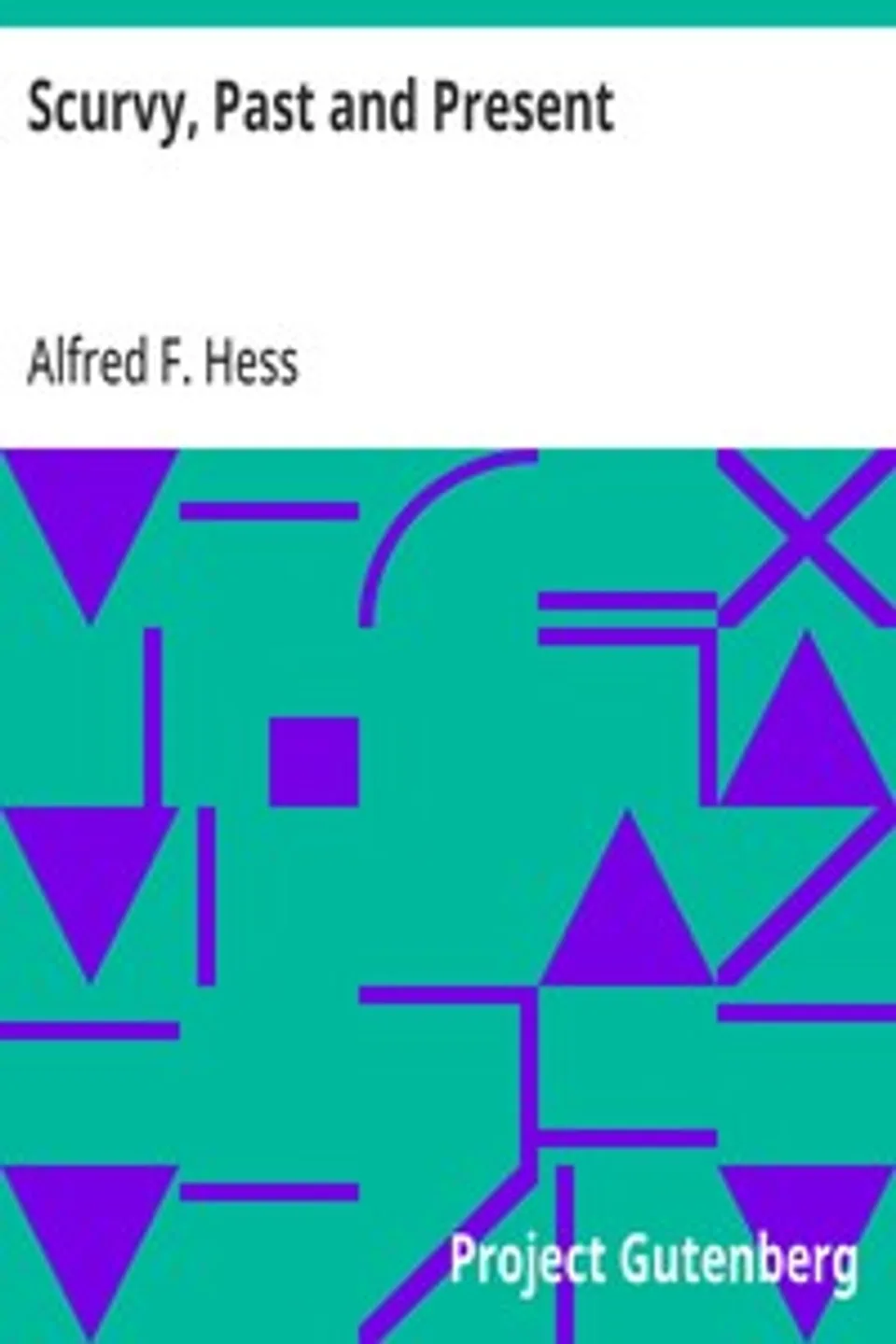 Scurvy, Past and Present, Alfred F. Hess