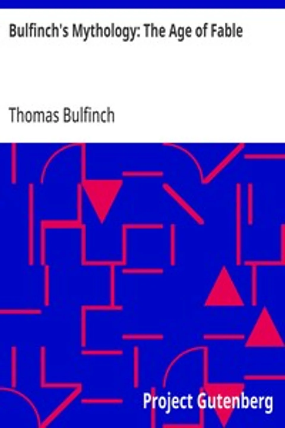 Bulfinch's Mythology: The Age of Fable, Thomas Bulfinch
