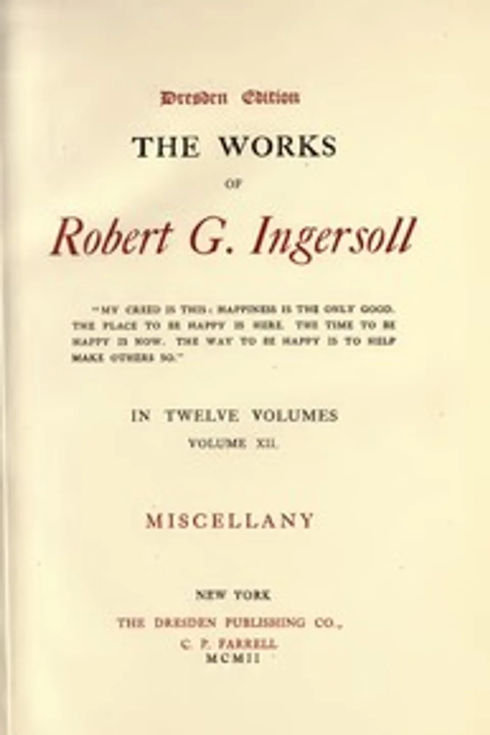 The Works of Robert G. Ingersoll, Vol. 12 (of 12): Dresden Edition—Miscellany, Robert Green Ingersoll
