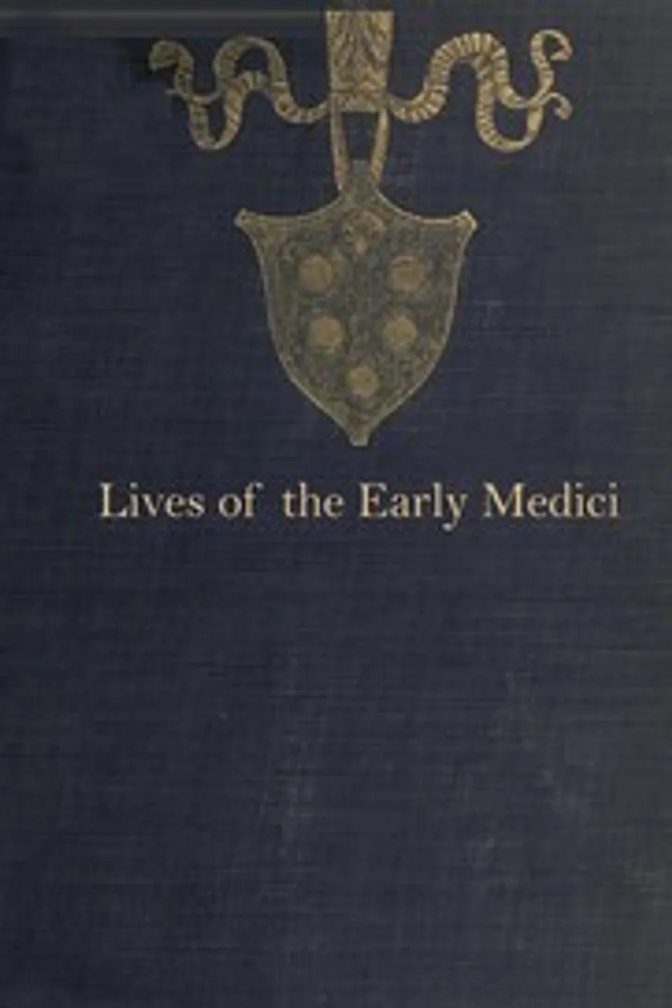 Lives of the early Medici : $b As told in their correspondence
