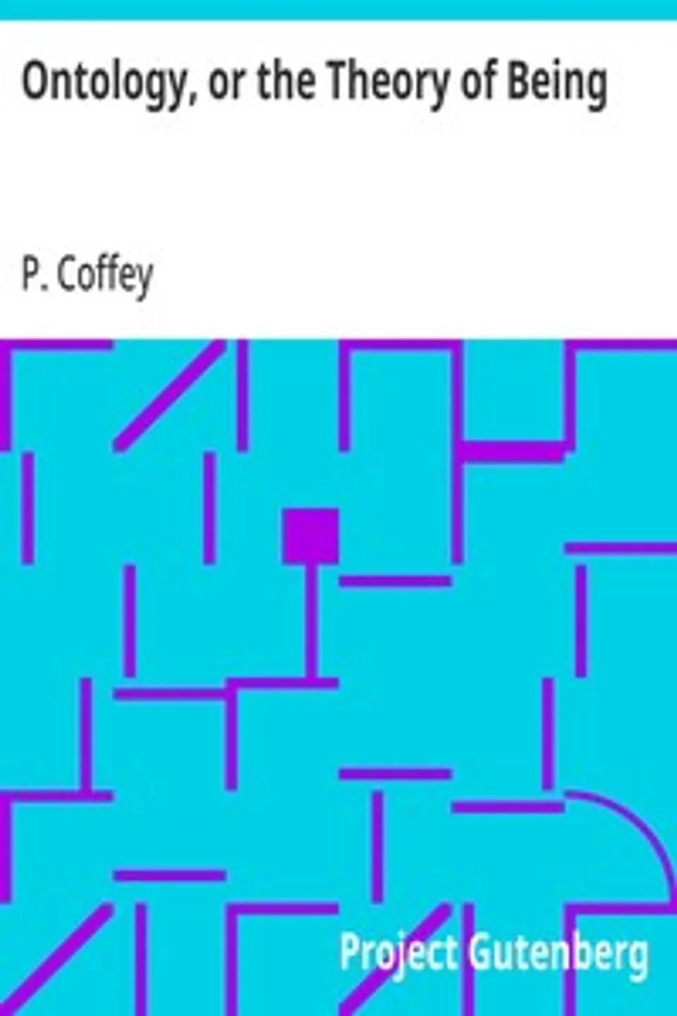 Ontology, or the Theory of Being, P. (Peter) Coffey