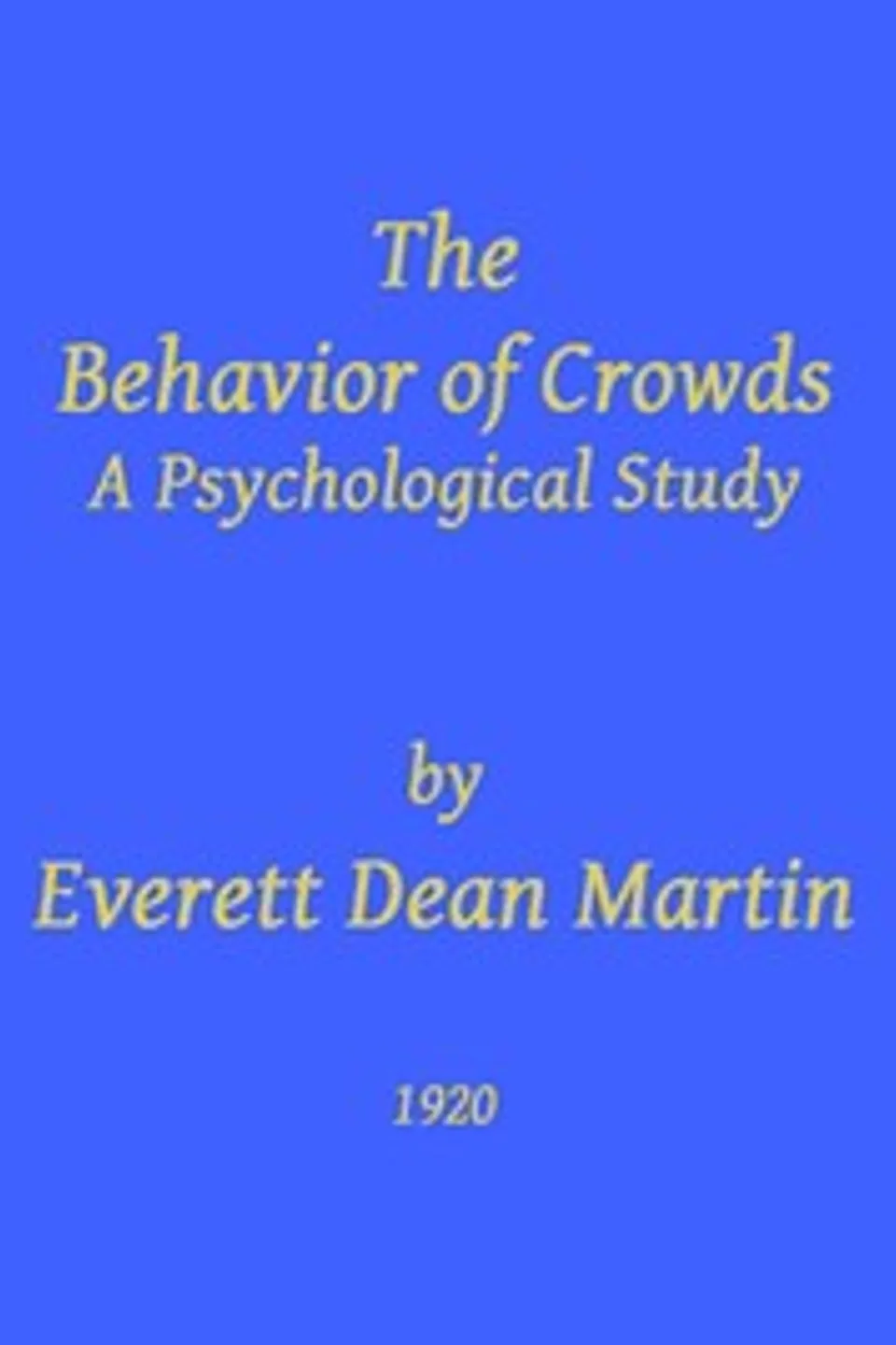 The Behavior of Crowds: A Psychological Study, Everett Dean Martin