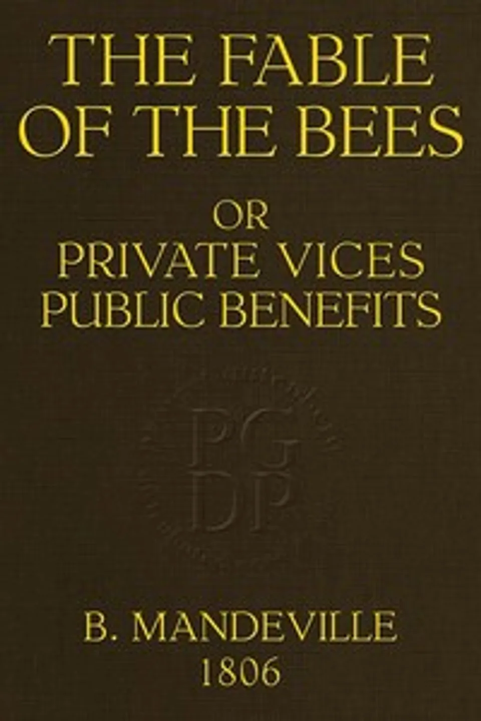 The Fable of the Bees; Or, Private Vices, Public Benefits, Bernard Mandeville