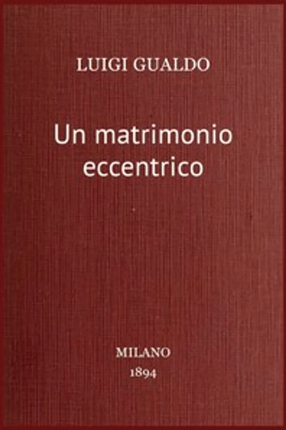 Un matrimonio eccentrico : $b romanzo, Luigi Gualdo