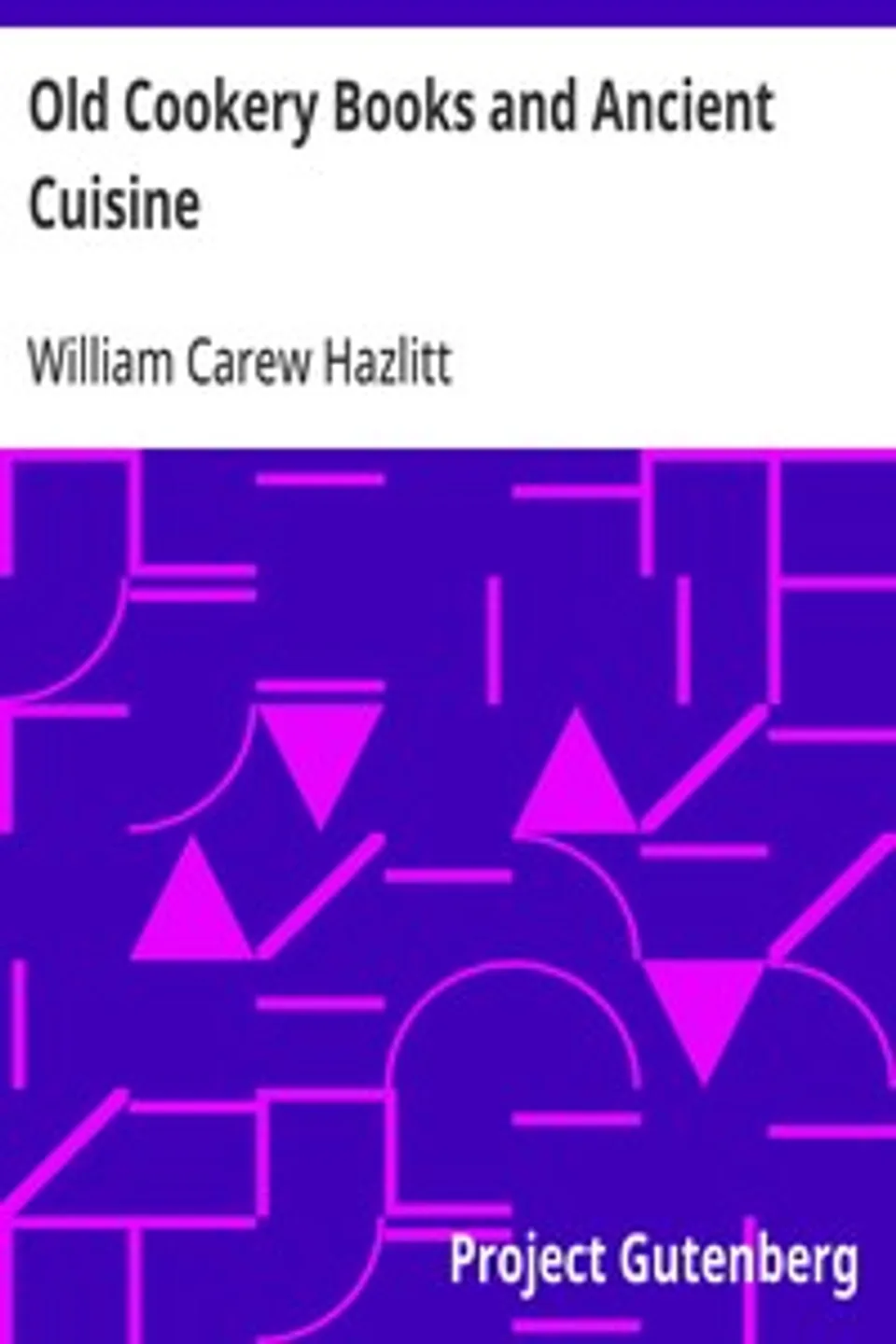 Old Cookery Books and Ancient Cuisine, William Carew Hazlitt
