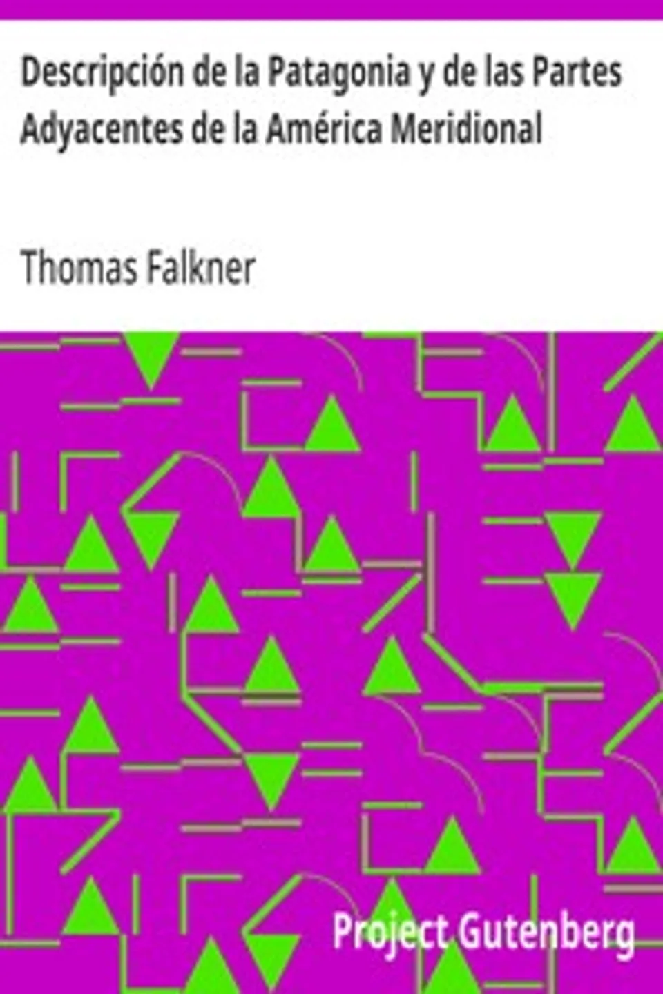 Descripción de la Patagonia y de las Partes Adyacentes de la América Meridional, Thomas Falkner