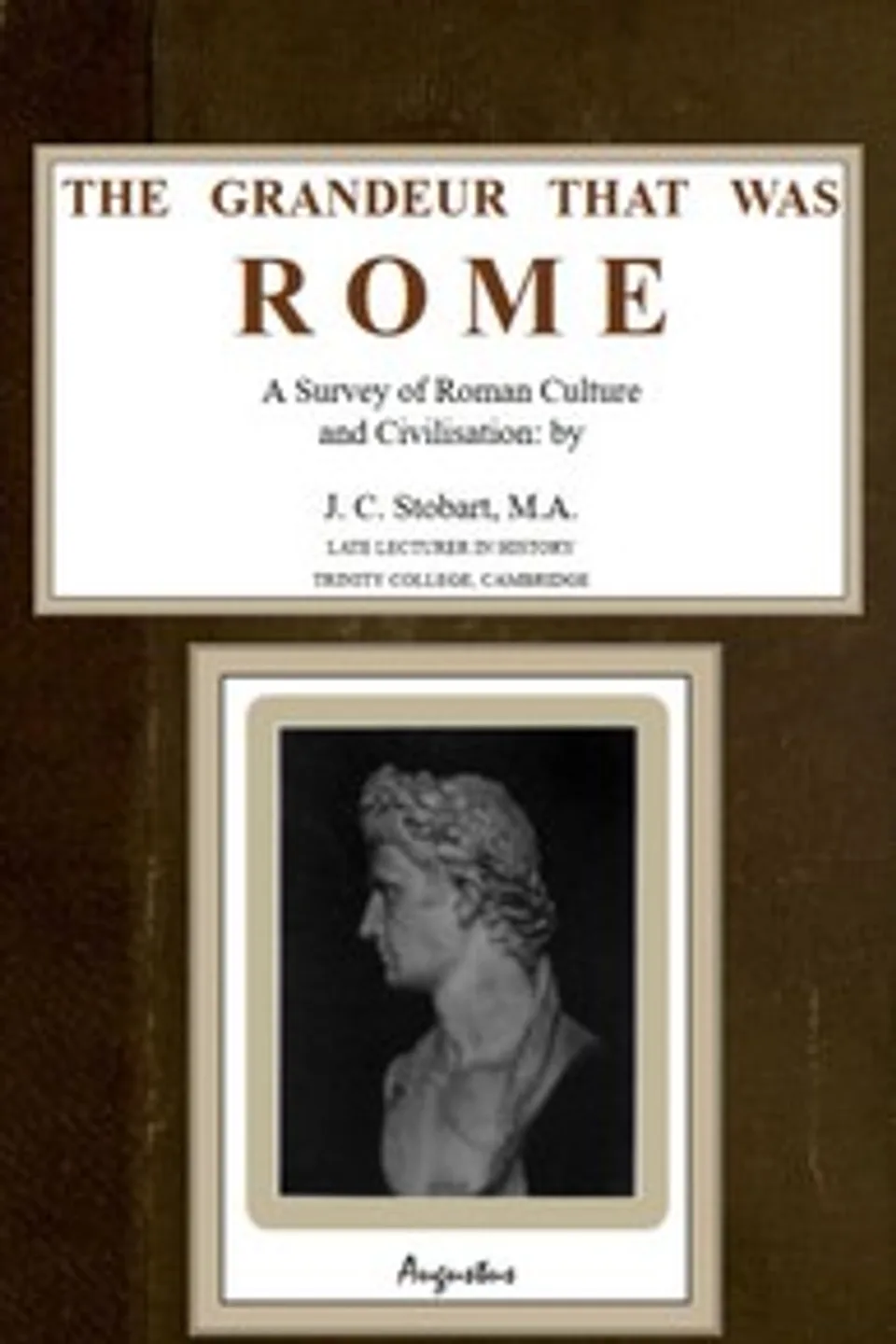 The Grandeur That Was Rome: a survey of Roman culture and civilisation, J. C. (John Clarke) Stobart