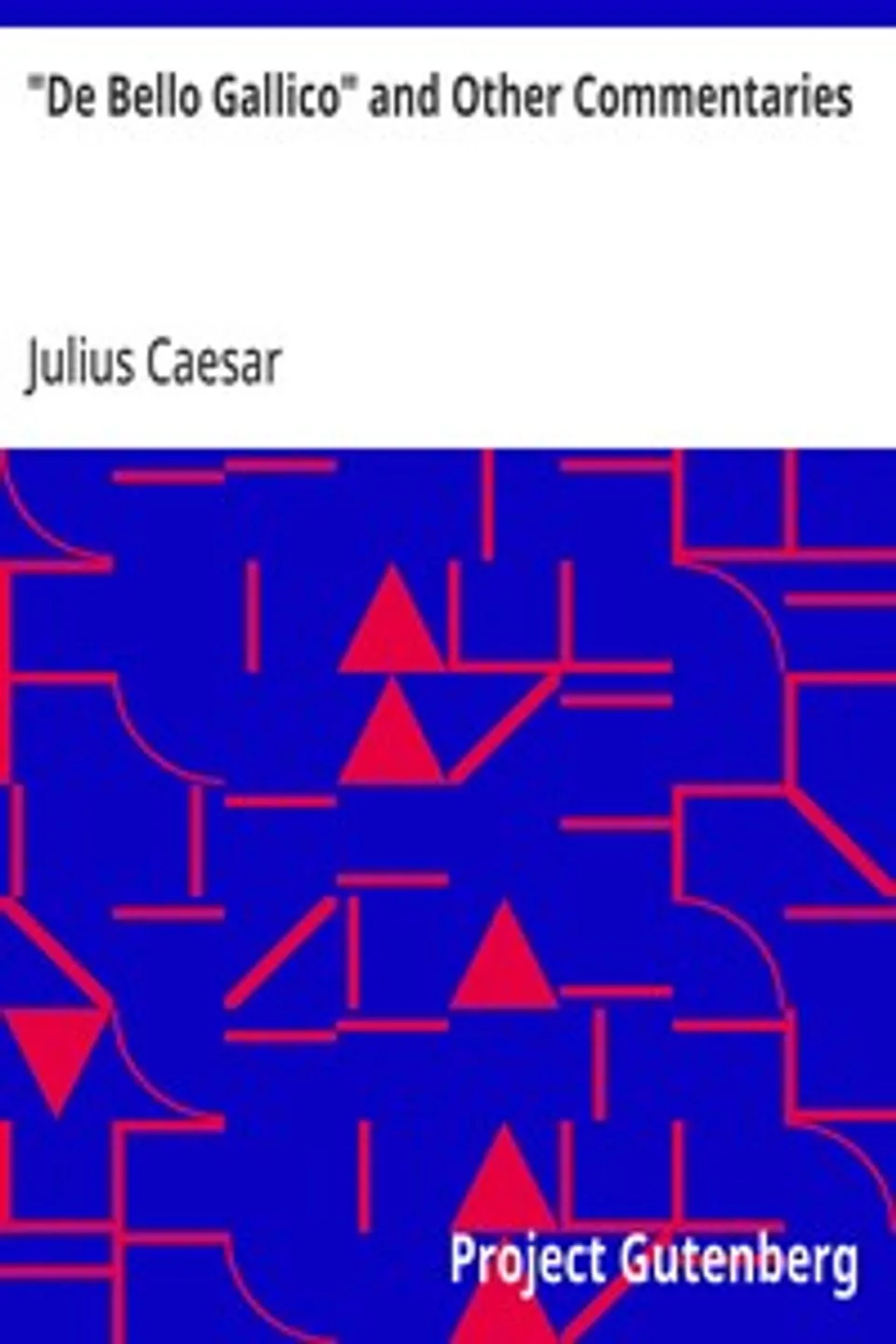"De Bello Gallico" and Other Commentaries, Julius Caesar