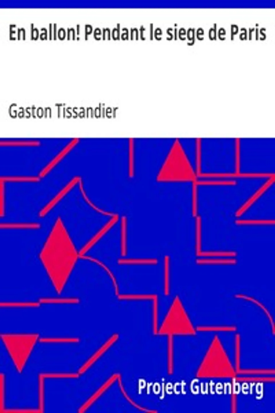 En ballon! Pendant le siege de Paris, Gaston Tissandier